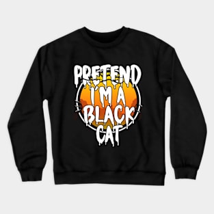 Pretend I'm A Black Cat Funny Lazy Halloween Costume Last Minute Halloween Costume Crewneck Sweatshirt